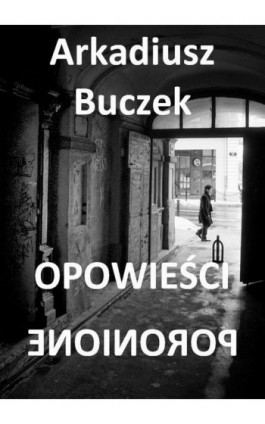 Opowieści poronione - Arkadiusz Buczek - Ebook - 978-83-957928-5-4