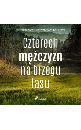 Czterech mężczyzn na brzegu lasu - Stanisława Fleszarowa-Muskat - Audiobook - 9788726443233