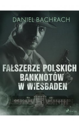 Fałszerze polskich banknotów w Wiesbaden - Daniel Bachrach - Ebook - 9788726534856