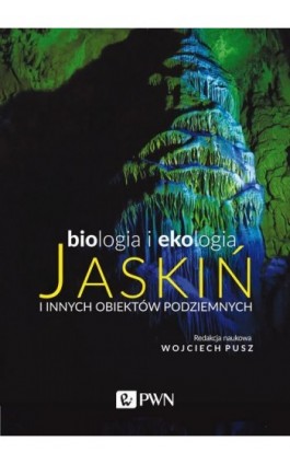 Biologia i ekologia jaskiń i innych obiektów podziemnych - Ebook - 978-83-01-21286-5