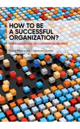 HOW TO BE A SUCCESSFUL ORGANIZATION? THE CHALLENGES OF CONTEMPORARY NGO - Ebook - 978-83-66264-45-8
