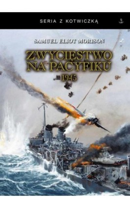 Zwycięstwo na Pacyfiku 1945 - Samuel Eliot Morison - Ebook - 978-83-65678-42-3