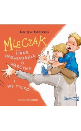 Mleczak i inne opowiadania o Marcysiu i nie tylko - Katarzyna Wasilkowska - Audiobook - 978-83-8194-504-2