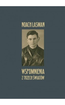 Wspomnienia z trzech światów - Noach Lasman - Ebook - 978-83-7768-242-5
