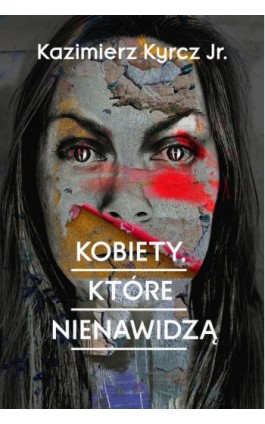 Kobiety, które nienawidzą - Kazimierz Kyrcz Jr - Ebook - 978-83-276-5088-7