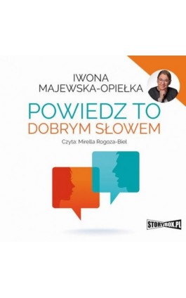 Powiedz to dobrym słowem - Iwona Majewska-Opiełka - Audiobook - 978-83-8194-471-7