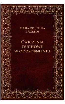 Ćwiczenia duchowe w odosobnieniu - Maria Od Jezusa z Agredy - Ebook - 978-83-8043-688-6