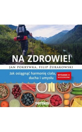 Na zdrowie! Jak osiągnąć harmonię ciała, ducha i umysłu. Wydanie II rozszerzone - Jan Pokrywka - Audiobook - 978-83-283-5770-9