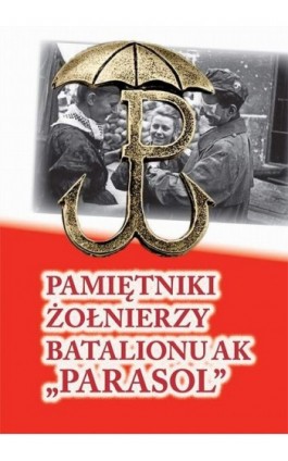 Pamiętniki żołnierzy batalionu ak „Parasol” - Praca zbiorowa - Ebook - 978-83-65678-49-2