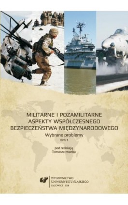 Militarne i pozamilitarne aspekty współczesnego bezpieczeństwa międzynarodowego. Wybrane problemy. T. 1 - Ebook - 978-83-8012-971-9