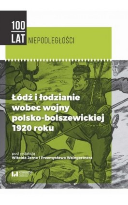 Łódź i łodzianie wobec wojny polsko-bolszewickiej 1920 roku - Ebook - 978-83-8142-985-6