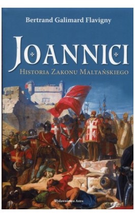 Joannici Historia Zakonu Maltańskiego - Bertrand Galimard Flavigny - Ebook - 978-83-66625-23-5