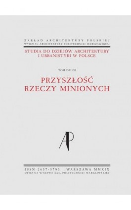 Studia do dziejów architektury i urbanistyki w Polsce. Tom II. Przyszłość rzeczy minionych - Małgorzata Rozbicka - Ebook - 978-83-8156-116-7