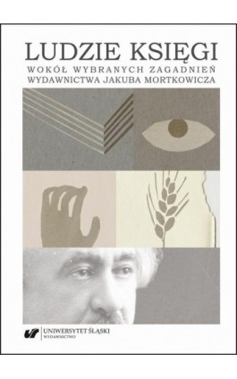 Ludzie księgi. Wokół wybranych zagadnień wydawnictwa Jakuba Mortkowicza - Ebook - 978-83-226-3842-2