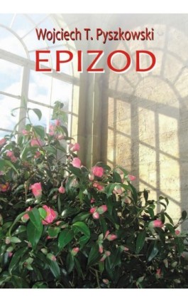Epizod - Wojciech T. Pyszkowski - Ebook - 978-83-7859-674-5