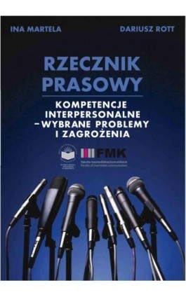 Rzecznik prasowy. Kompetencje interpersonalne - wybrane problemy i zagrożenia - Ina Martela - Ebook - 978-83-61991-09-0