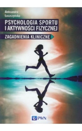 Psychologia sportu i aktywności fizycznej - Aleksandra Łuszczyńska - Ebook - 978-83-01-21205-6