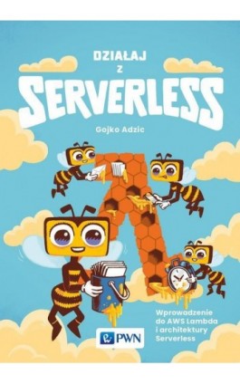 Działaj z Serverless - Gojko Adzic - Ebook - 978-83-01-21355-8