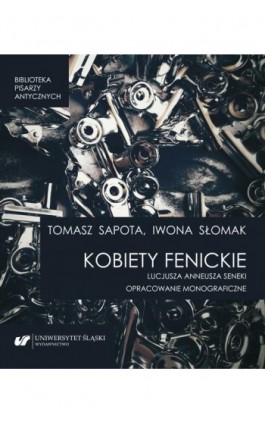 „Kobiety fenickie” Lucjusza Anneusza Seneki. Opracowanie monograficzne - Tomasz Sapota - Ebook - 978-83-226-3856-9