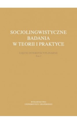 Socjolingwistyczne badania w teorii i praktyce. Ujęcie interdyscyplinarne. Tom 3 - Ebook - 978-83-8206-120-8
