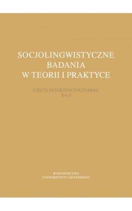 Socjolingwistyczne badania w teorii i praktyce. Ujęcie interdyscyplinarne. Tom 3 - Ebook - 978-83-8206-120-8