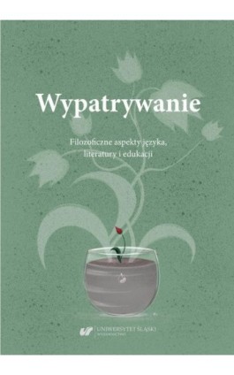 Wypatrywanie. Filozoficzne aspekty języka, literatury i edukacji - Ebook - 978-83-226-3832-3