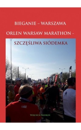 Bieganie - Warszawa - Orlen Warsaw Marathon - Wojciech Biedroń - Ebook - 978-83-952393-2-8