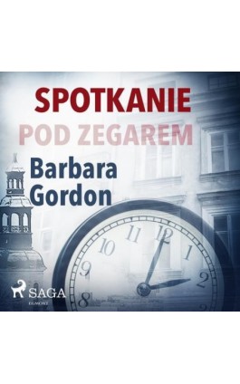 Spotkanie pod zegarem - Barbara Gordon - Audiobook - 9788726443592