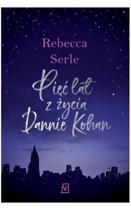 Pięć lat z życia Dannie Kohan - Rebecca Serle - Ebook - 978-83-66570-05-4