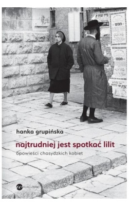 Najtrudniej jest spotkać Lilit - Hanka Grupińska - Ebook - 978-83-8032-535-7