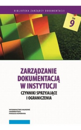 Zarządzanie dokumentacją w instytucji. Czynniki sprzyjające i ograniczenia - Ebook - 978-83-231-4378-9