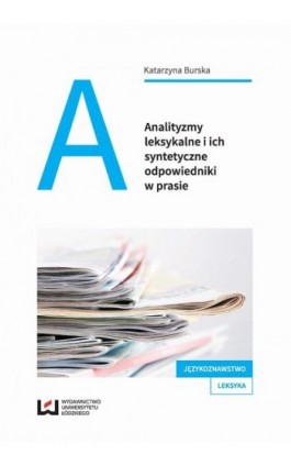 Analityzmy leksykalne i ich syntetyczne odpowiedniki w prasie - Katarzyna Burska - Ebook - 978-83-8088-504-2