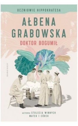 Uczniowie Hippokratesa Doktor Bogumił Tom 1 - Ałbena Grabowska - Ebook - 978-83-66500-64-8