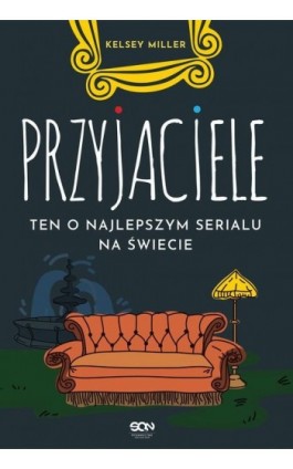 Przyjaciele. Ten o najlepszym serialu na świecie - Kelsey Miller - Ebook - 978-83-8129-310-5