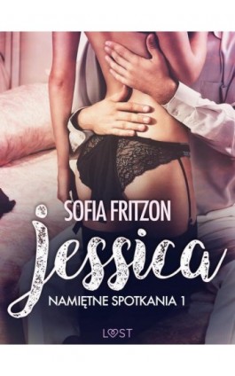 Namiętne spotkania 1: Jessica - opowiadanie erotyczne - Sofia Fritzson - Ebook - 9788726209754