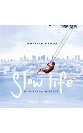Slow life w wielkim mieście - Natalia Kraus - Audiobook - 978-83-283-6299-4