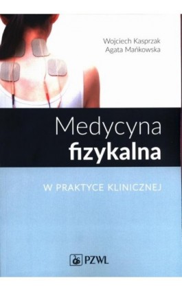 Medycyna fizykalna w praktyce klinicznej - Wojciech Kasprzak - Ebook - 978-83-200-6156-7