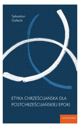 Etyka chrześcijańska dla postchrześcijańskiej epoki - Sebastian Gałecki - Ebook - 978-83-242-3654-1