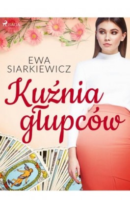 Kuźnia głupców - Ewa Siarkiewicz - Ebook - 9788726524451