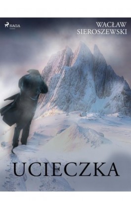 Ucieczka - Wacław Sieroszewski - Ebook - 9788726426137