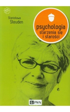 Psychologia starzenia się i starości - Stanisława Steuden - Ebook - 978-83-01-21206-3