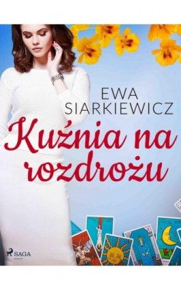 Kuźnia na rozdrożu - Ewa Siarkiewicz - Ebook - 9788726524468