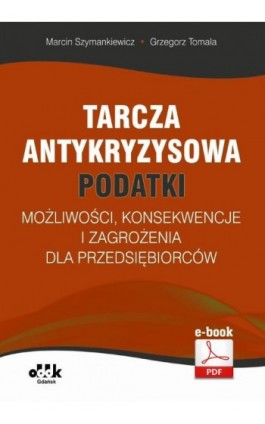 Tarcza antykryzysowa – PODATKI – możliwości, konsekwencje i zagrożenia dla przedsiębiorców (e-book) - Marcin Szymankiewicz - Ebook - 978-83-7804-834-3