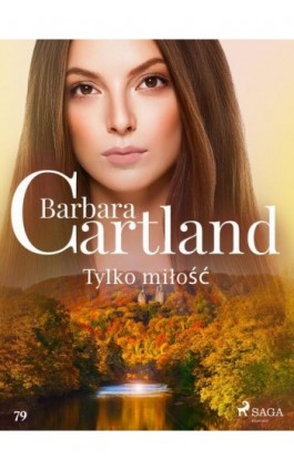 Tylko miłość - Ponadczasowe historie miłosne Barbary Cartland - Barbara Cartland - Ebook - 9788711770009