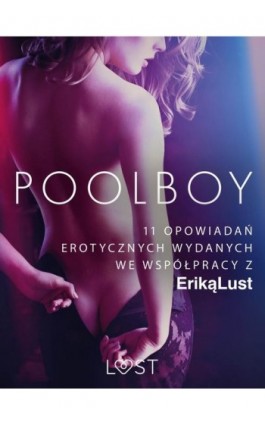 Poolboy – 11 opowiadań erotycznych wydanych we współpracy z Eriką Lust - Praca zbiorowa - Ebook - 9788726532173