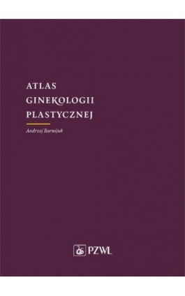 Atlas ginekologii plastycznej - Andrzej Barwijuk - Ebook - 978-83-200-6123-9