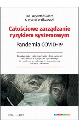 Całościowe zarządzanie ryzykiem systemowym. Pandemia COVID-19 - Jan Krzysztof Solarz - Ebook - 978-83-66395-04-6
