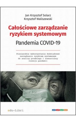 Całościowe zarządzanie ryzykiem systemowym. Pandemia COVID-19 - Jan Krzysztof Solarz - Ebook - 978-83-66395-04-6