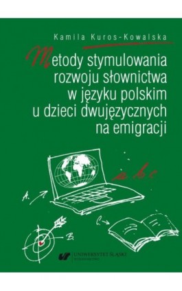 Metody stymulowania rozwoju słownictwa w języku polskim u dzieci dwujęzycznych na emigracji - Kamila Kuros-Kowalska - Ebook - 978-83-226-3872-9