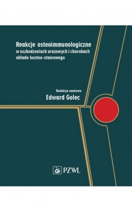 Reakcje osteoimmunologiczne w uszkodzeniach urazowych i chorobach układu kostno-stawowego - Ebook - 978-83-200-6182-6
